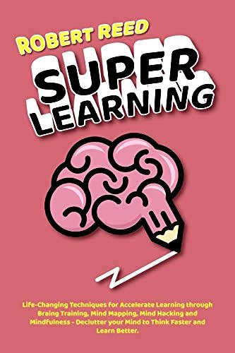Super Learning: Life-Changing Techniques for Accelerate Learning Through Brain Training