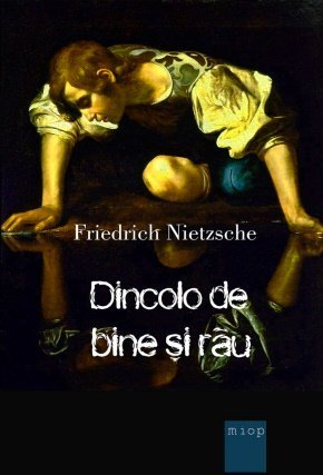 Friedrich Nietzsche DINCOLO DE BINE ŞI DE RĂU  (Citește online)